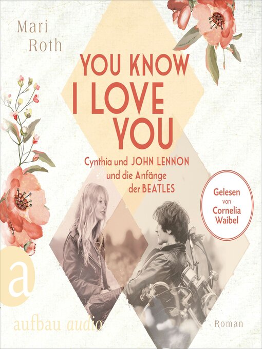 Title details for You know I love you--Cynthia und John Lennon und die Anfänge der Beatles--Berühmte Paare--große Geschichten, Band 7 (Ungekürzt) by Mari Roth - Available